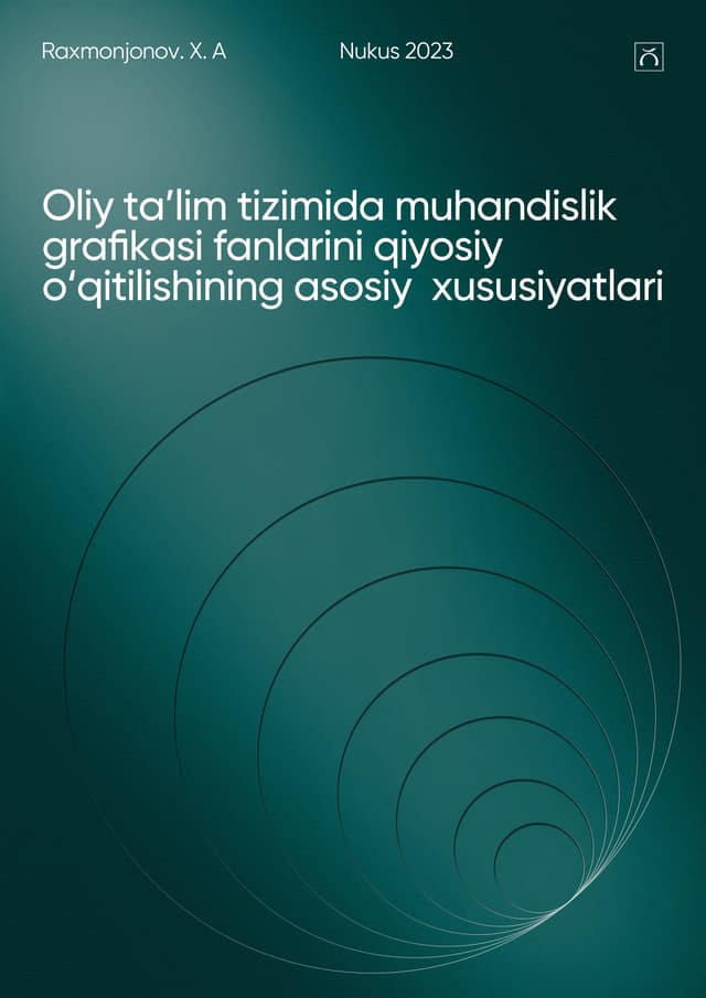 Oliy ta'lim tizimida muhandislik grafikasi fanlarini qiyosiy oʻqitilishining asosiy xususiyatlari 
